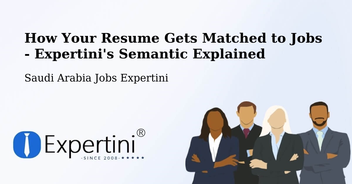 How Your Resume Gets Matched to Jobs - Expertini's Semantic Explained - Saudi Arabia Jobs Expertini